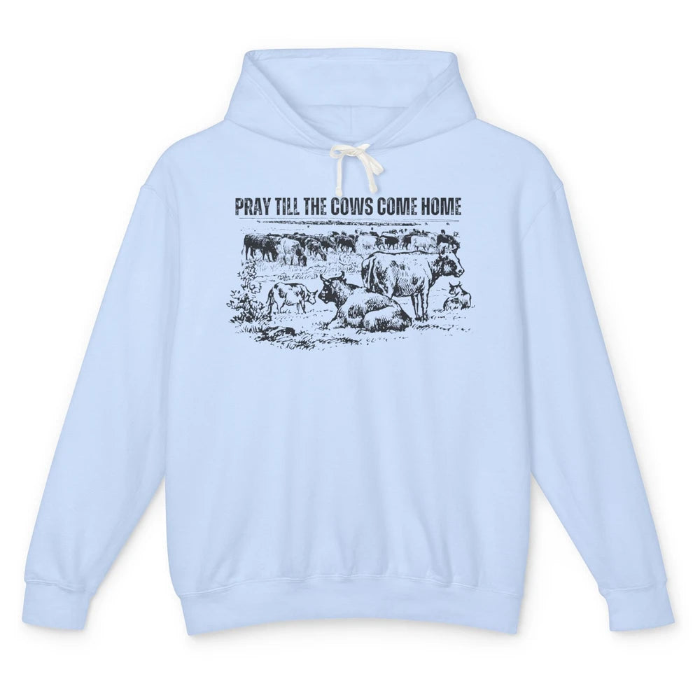 Funny Cattle Pray Till The Cows Come Home Western Country Unisex Lightweight Hoodie