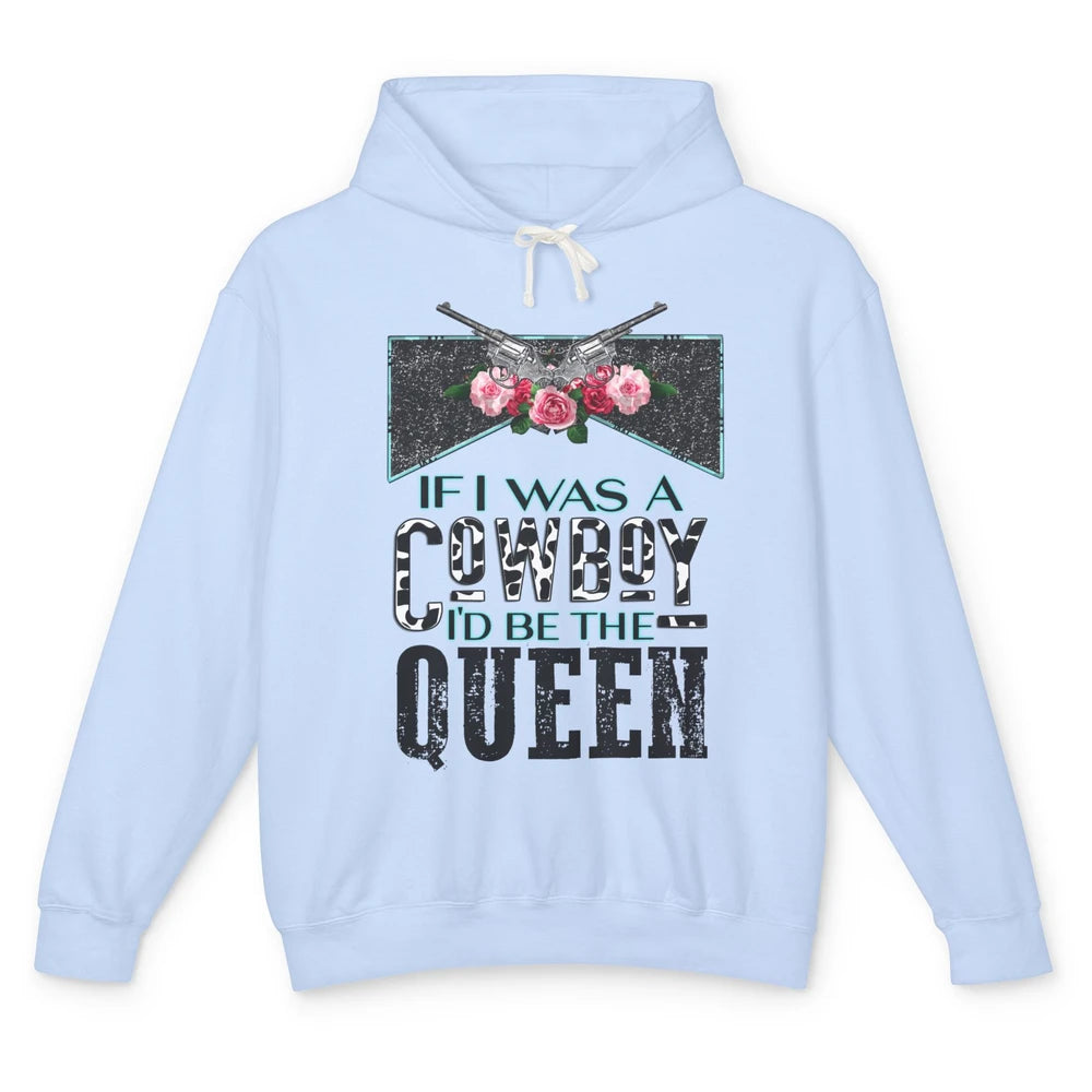 Floral If I Was A Cowboy I'd Be The Queen Western Country Unisex Lightweight Hoodie