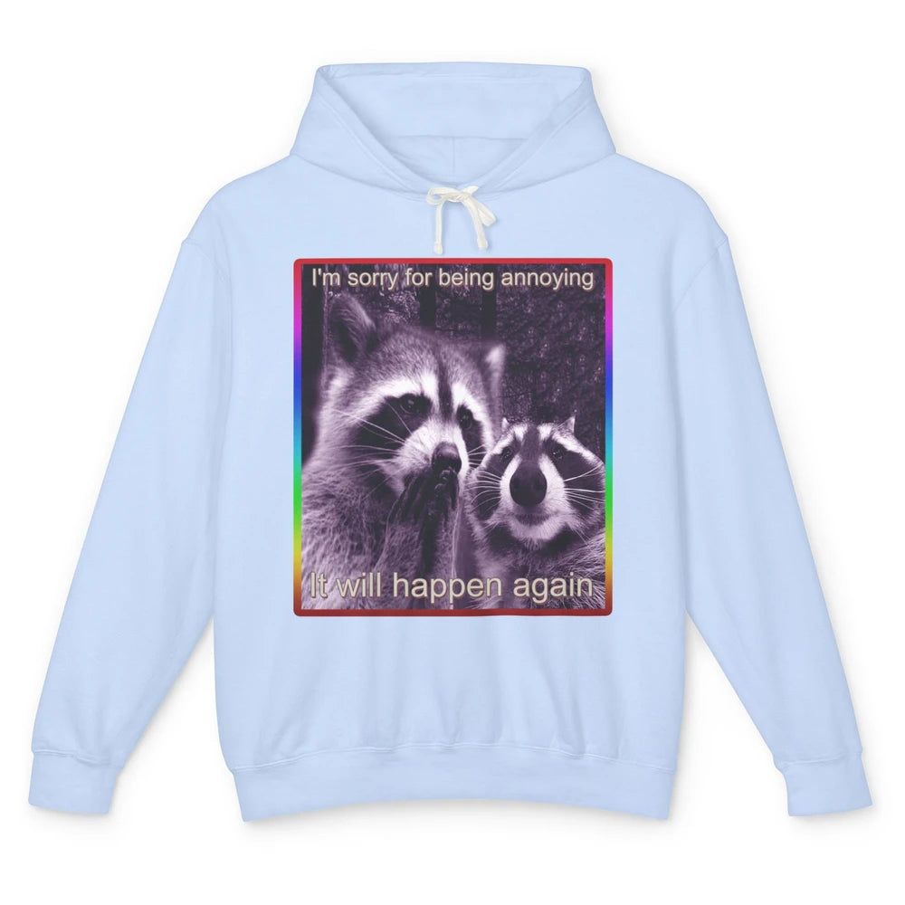 Sorry For Annoying Funny Raccoon Animal Possum Eat Trash Unisex Lightweight Hoodie