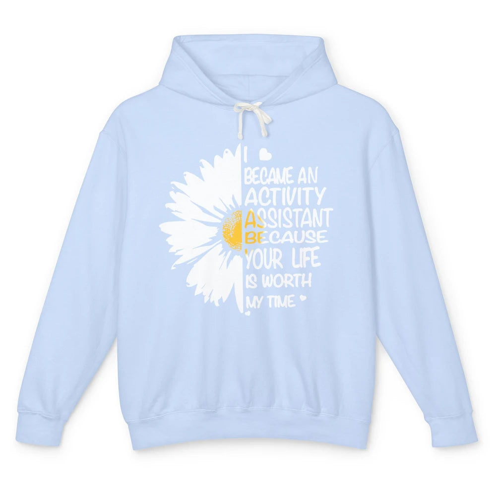 Daisy I Became Activity Assistant Your Life Is Worth My Time Unisex Lightweight Hoodie