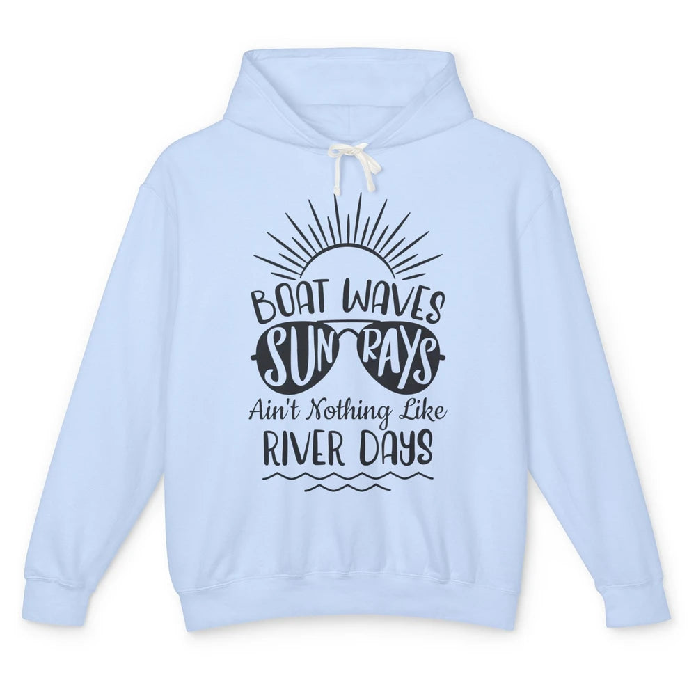 Boat Waves Sun Rays Ain't Nothing Like River Days Rive Life Unisex Lightweight Hoodie