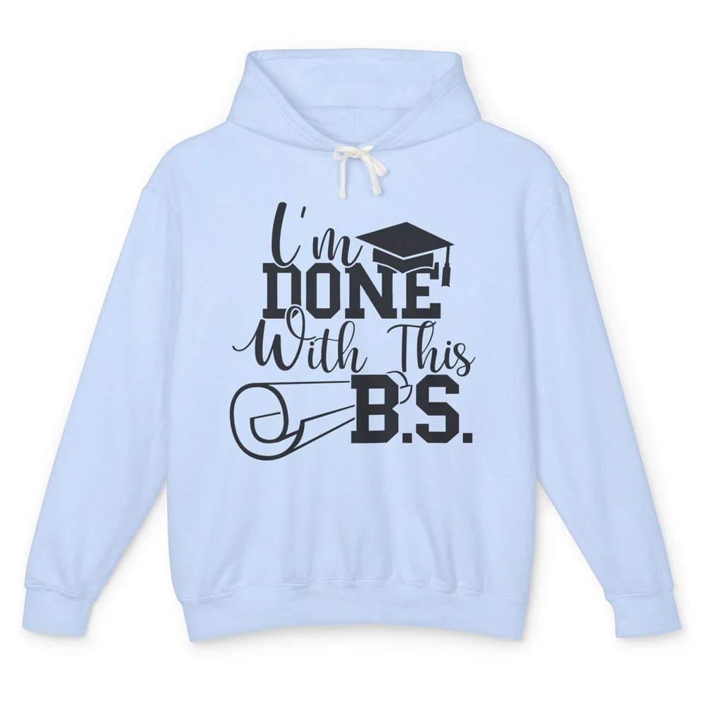 I'm Done With This B.S. Bachelor's Degree Graduation Senior Unisex Lightweight Hoodie