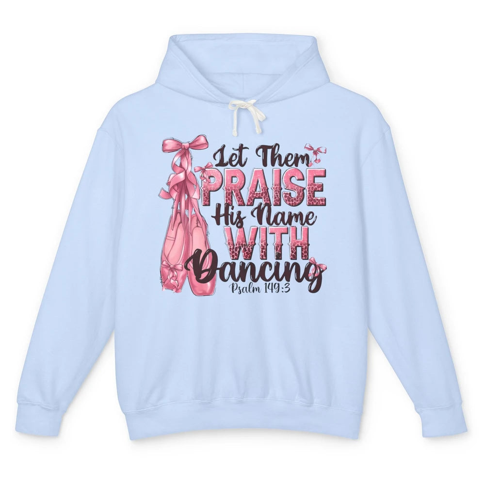 Ballerina Let Them Praise His Name With Dancing Bible Verse Unisex Lightweight Hoodie