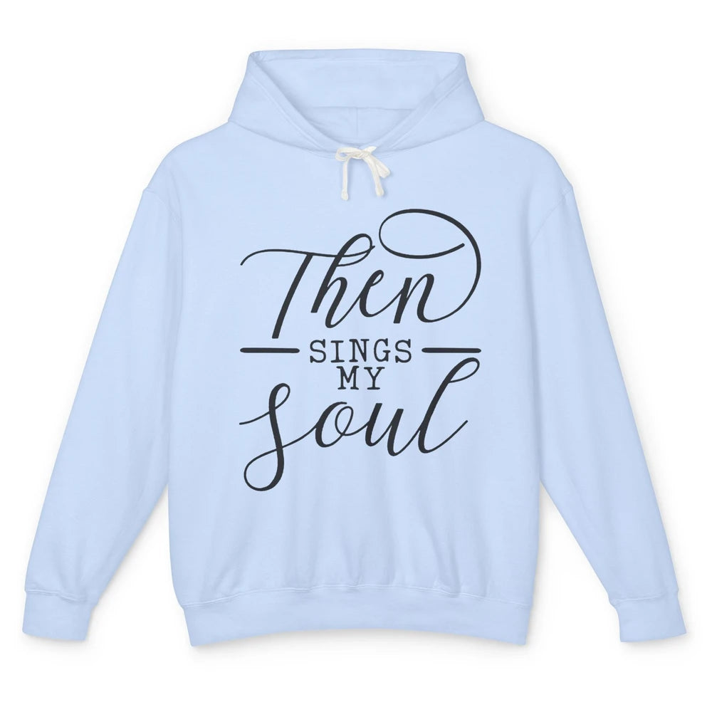 Then Sing My Soul Bible Verse Christian Inspirational Unisex Lightweight Hoodie