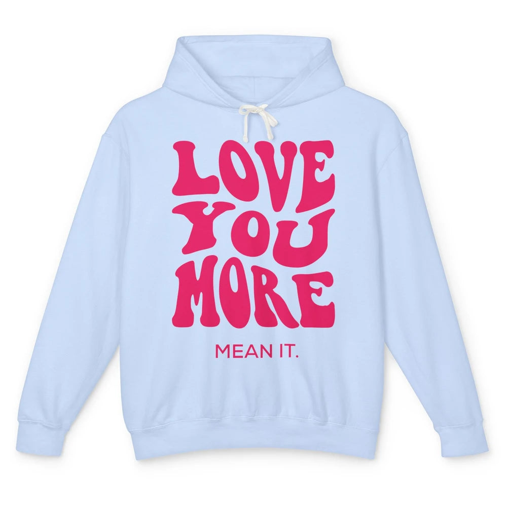 Groovy Love You More Mean It Inspirational Motivational Unisex Lightweight Hoodie