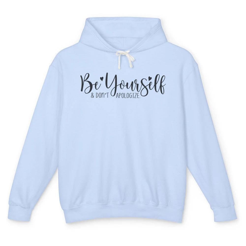 Be Yourself And Don't Apologize Inspirational Self Awareness Unisex Lightweight Hoodie