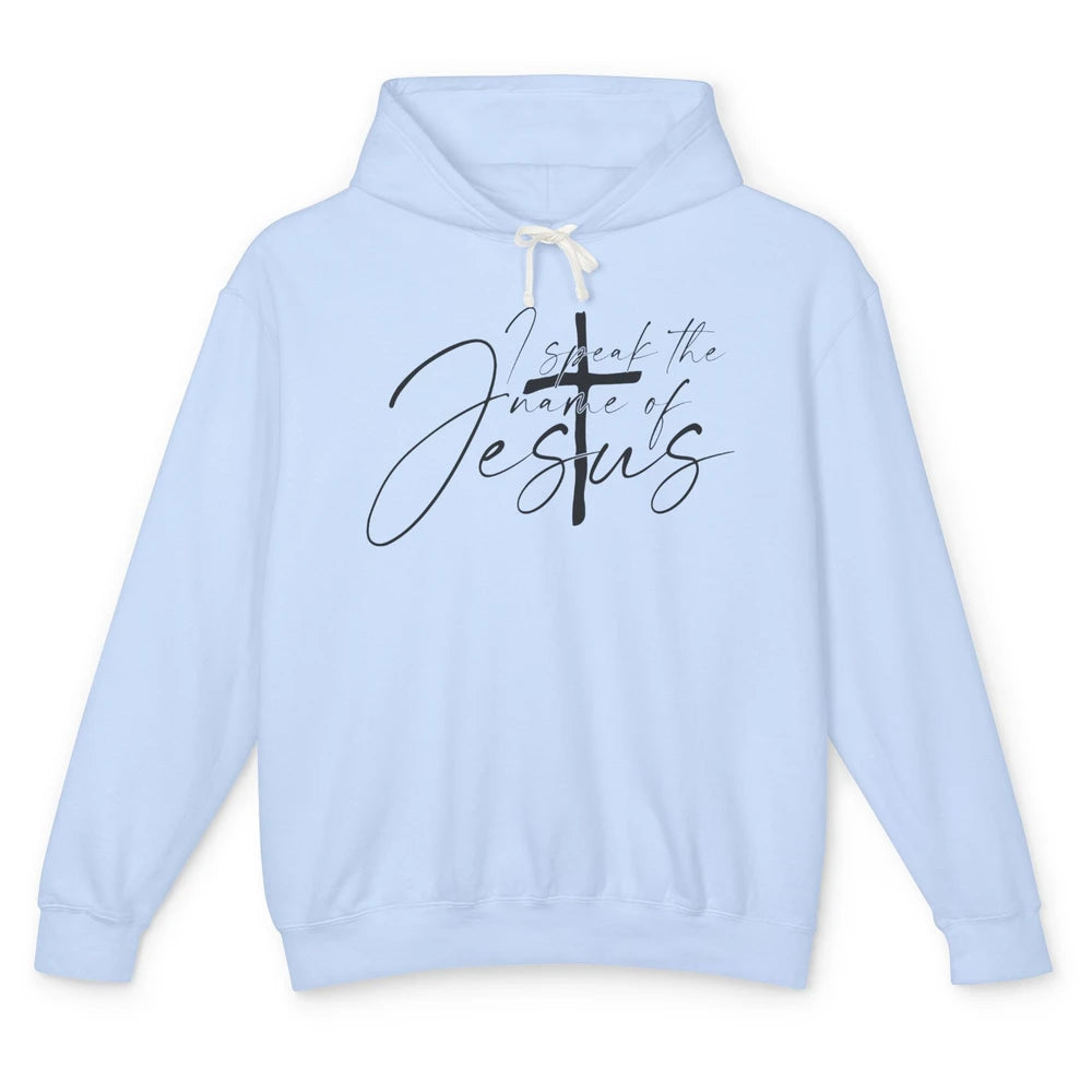 I Speak The Name Of Jesus Faith Religious Christian Bible Unisex Lightweight Hoodie