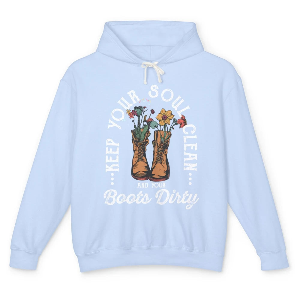 Keep Your Soul Clean Boots Dirty Gardening Farmer Hiker Gift Unisex Lightweight Hoodie