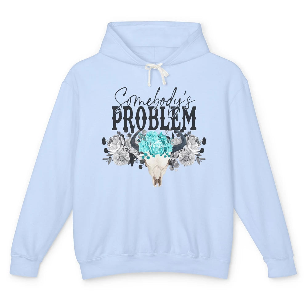 Floral Bull Skull Somebody's Problem Western Country Cowgirl Unisex Lightweight Hoodie