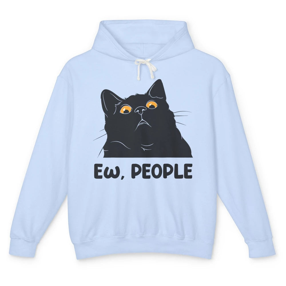 Funny Ew People Black Cat Peeking Pet Sarcastic Owner Life Unisex Lightweight Hoodie