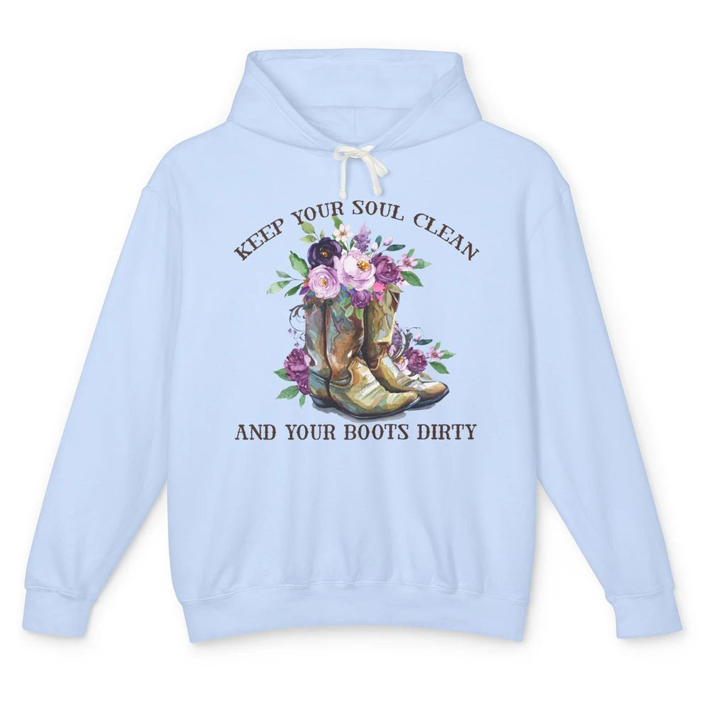 Cowgirl Boots Keep Your Soul Clean Your Boots Dirty Western Unisex Lightweight Hoodie