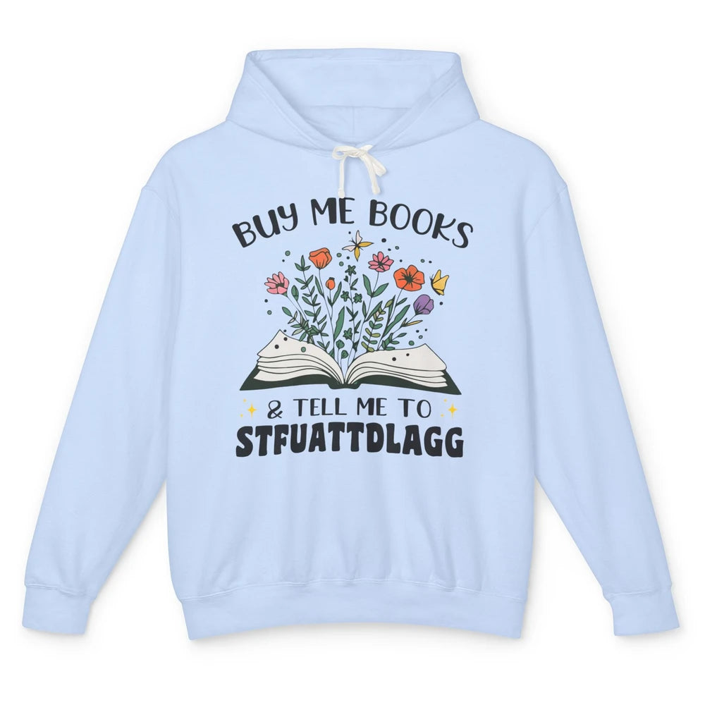 Buy Me Books and Tell Me to Stfuattdlagg Flowers Book Lovers Unisex Lightweight Hoodie