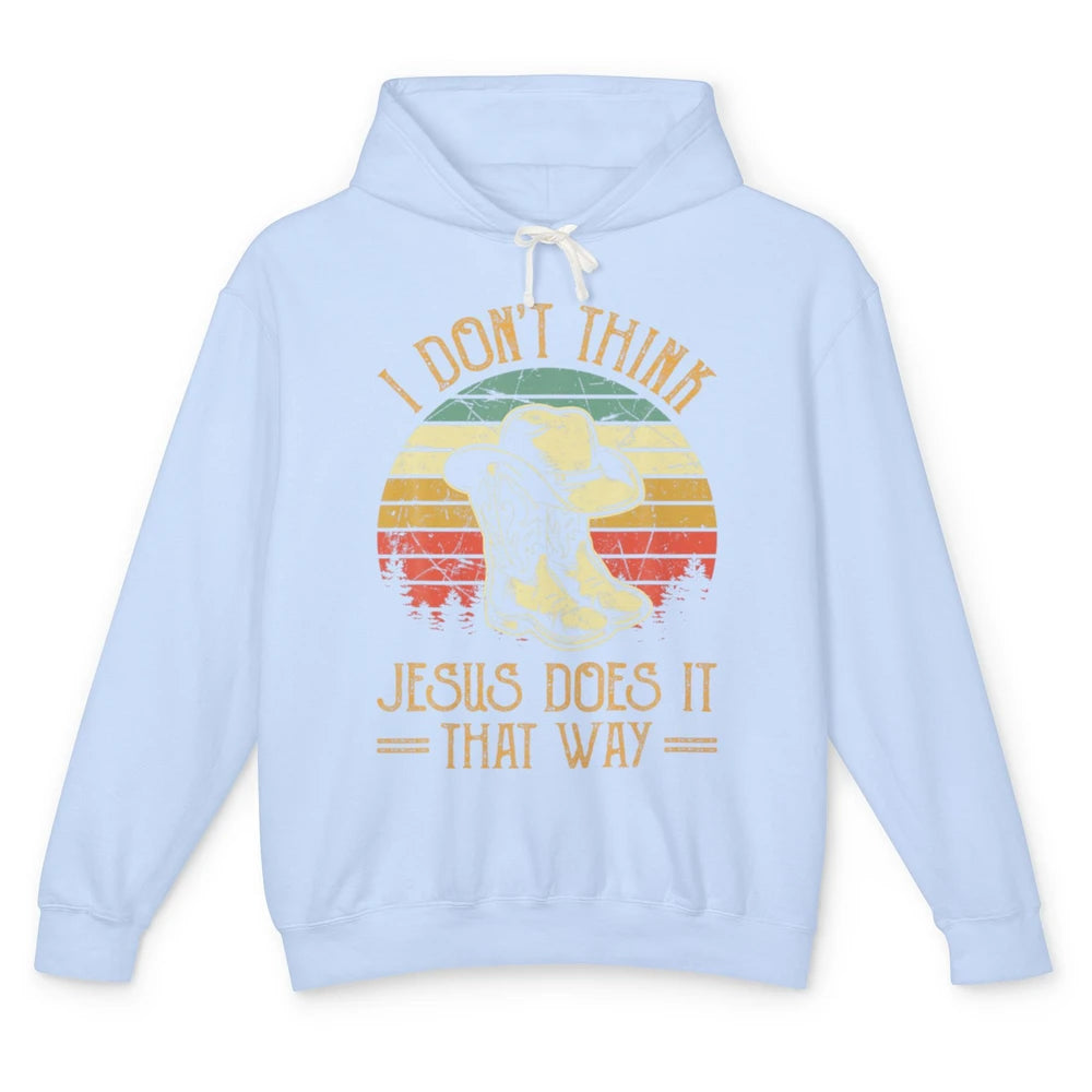 Western Cowboy Hat Boots Jesus Done It That Way God Christ Unisex Lightweight Hoodie