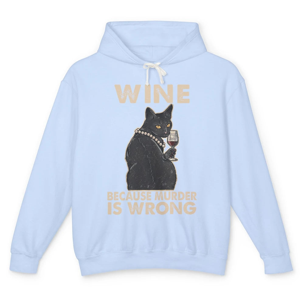 Funny Black Cat Drinking Because Murder Is Wrong Wine Lovers Unisex Lightweight Hoodie