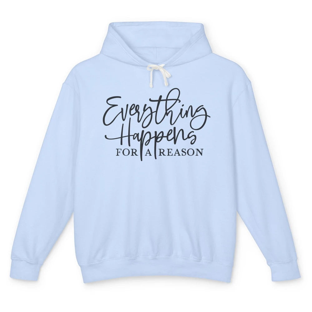 Everything Happens For A Reason Motivational Positive Mind Unisex Lightweight Hoodie