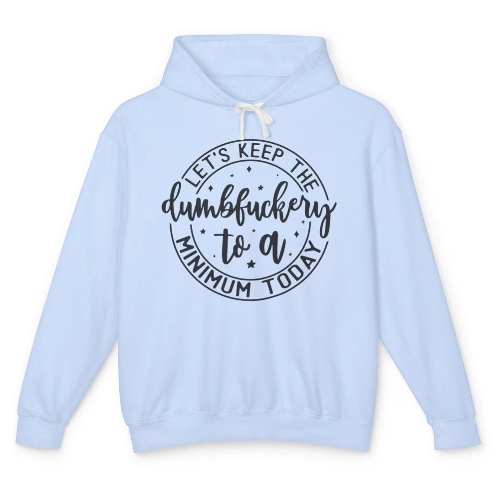 Lets Keep The Dumbfuckery To A Minimum Sarcastic Joke Lovers Unisex Lightweight Hoodie