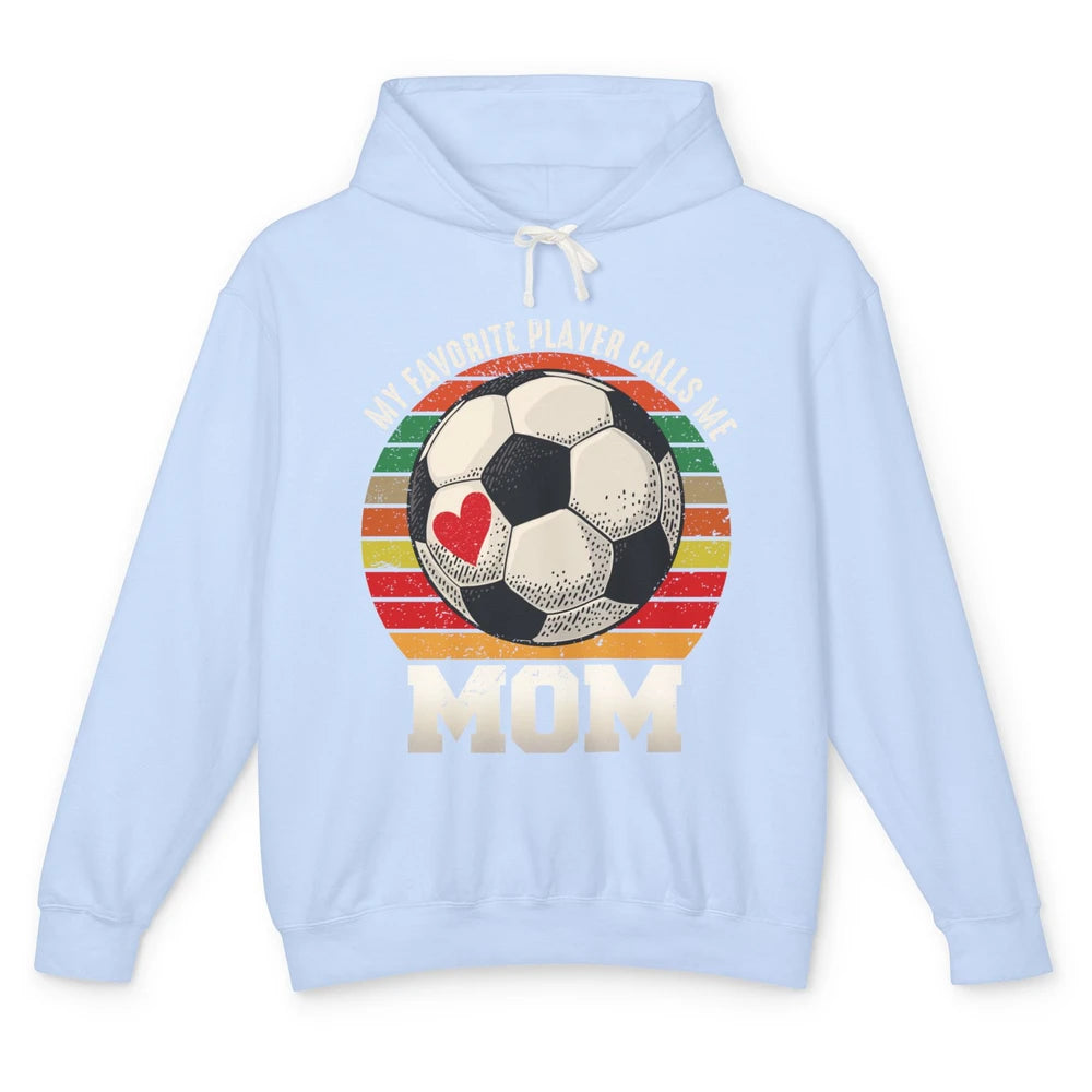 Vintage Soccer Mom My Favorite Player Calls Me Mom Soccer Unisex Lightweight Hoodie