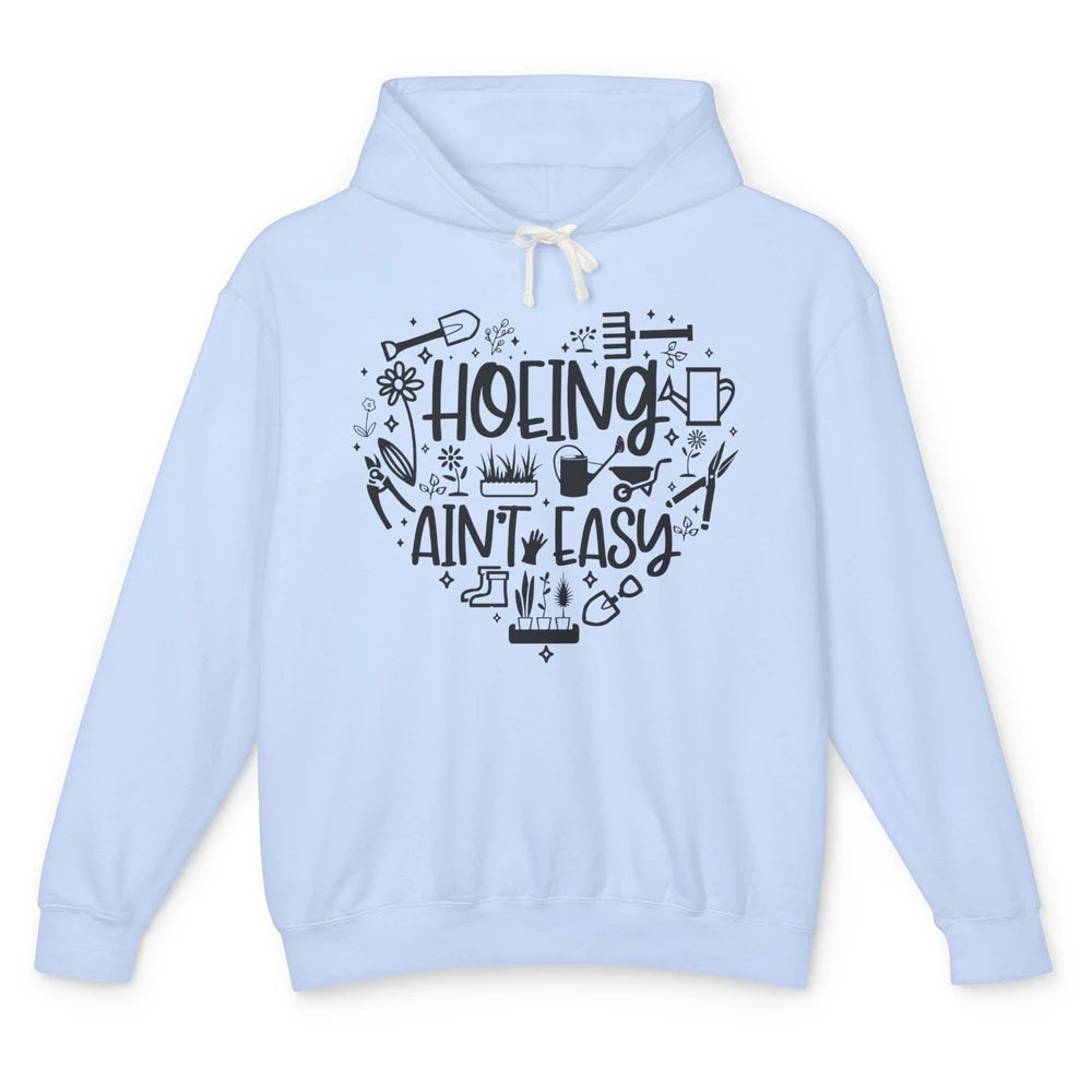 Funny Gardening Heart Hoeing Ain't Easy Plant Lady Garderner Unisex Lightweight Hoodie