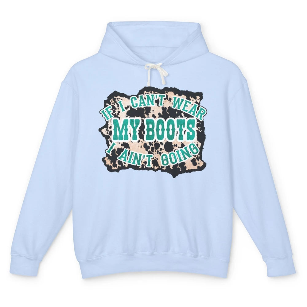 Leopard Cowgirl If I Can't Wear My Boot I Aint Going Western Unisex Lightweight Hoodie