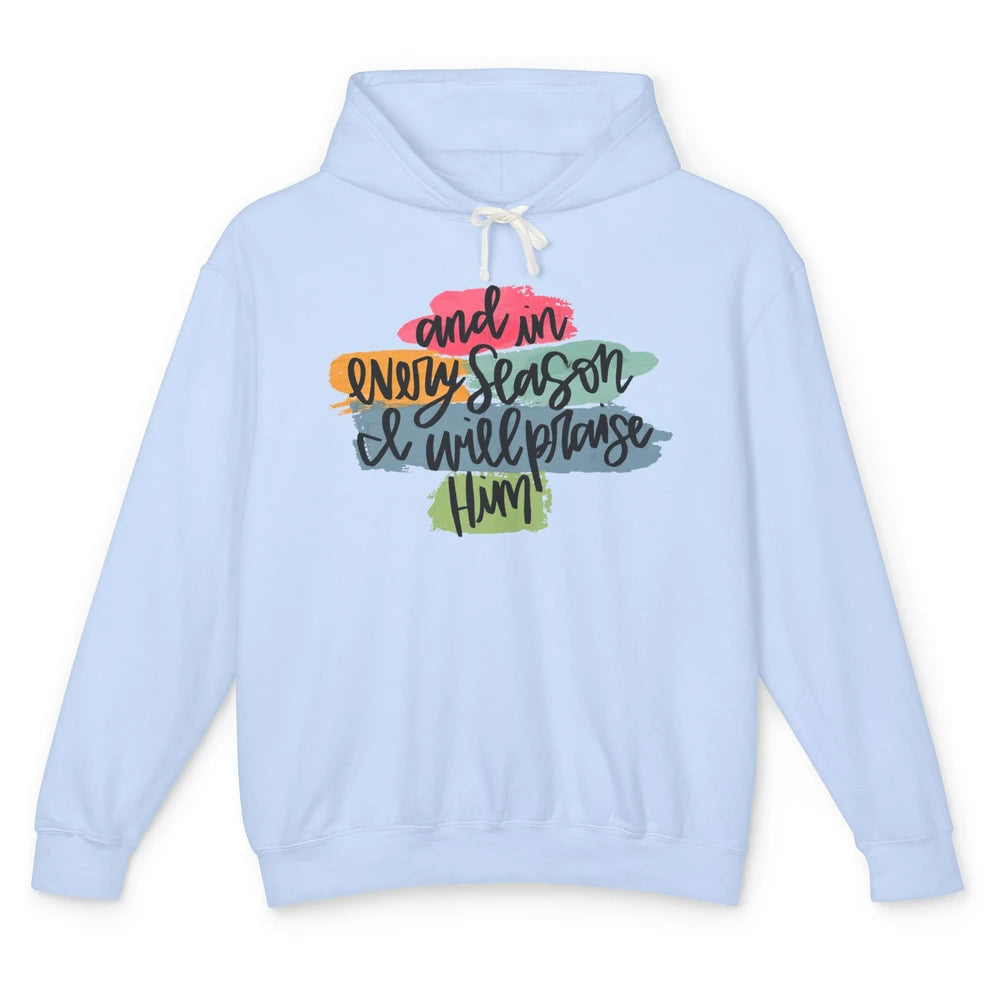 Christian In Every Season I Will Praise Him Bible Religious Unisex Lightweight Hoodie