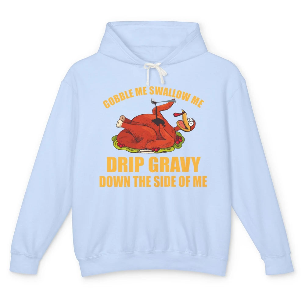 Funny Thanksgiving Turkey Gobble Me Swallow Me Drip Gravy Unisex Lightweight Hoodie