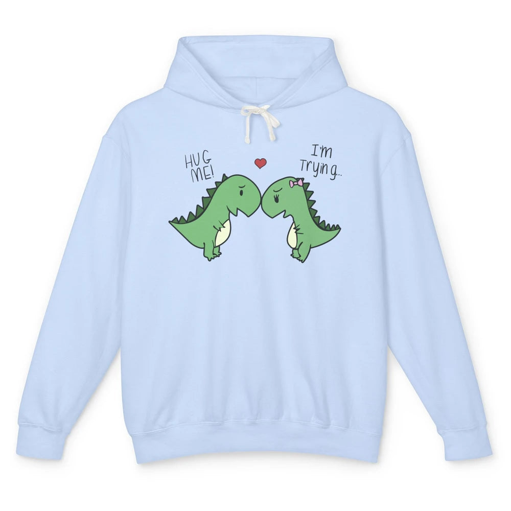 Cute Dinosaurs Hug Me I'm Trying Funny Dinosaur T-Rex Couple Unisex Lightweight Hoodie