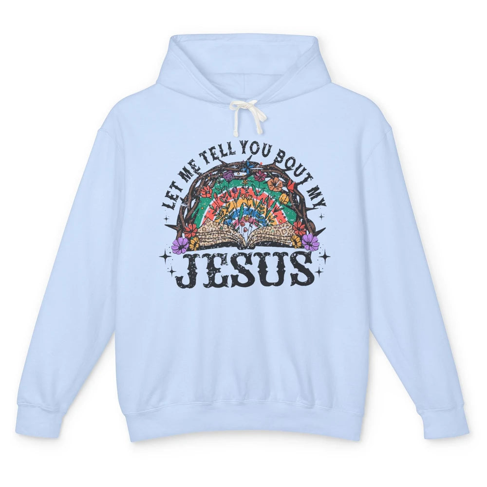 Leopard Bible Verse Let Me Tell You About My Jesus Christian Unisex Lightweight Hoodie