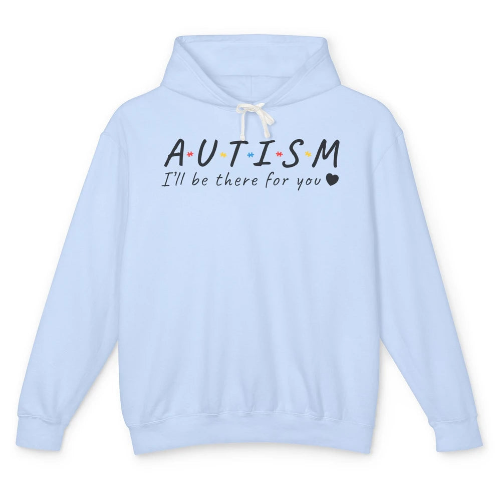 Autism Friends I'll Be There For You Motivational Autism Mom Unisex Lightweight Hoodie