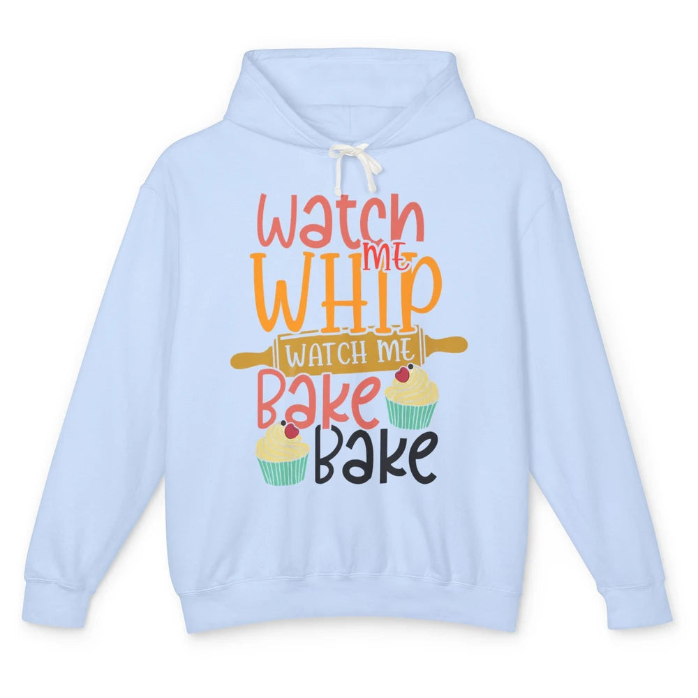 Funny Watch Me Whip Watch Me Bake Bake Cake Baking Sweet Unisex Lightweight Hoodie