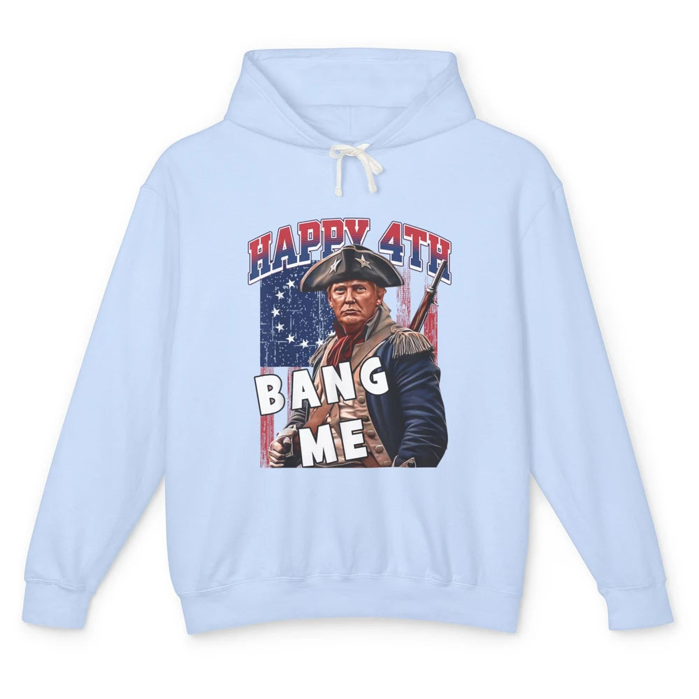 Elect Vote Donald Trump For President Happy 4th July Bang Me Unisex Lightweight Hoodie