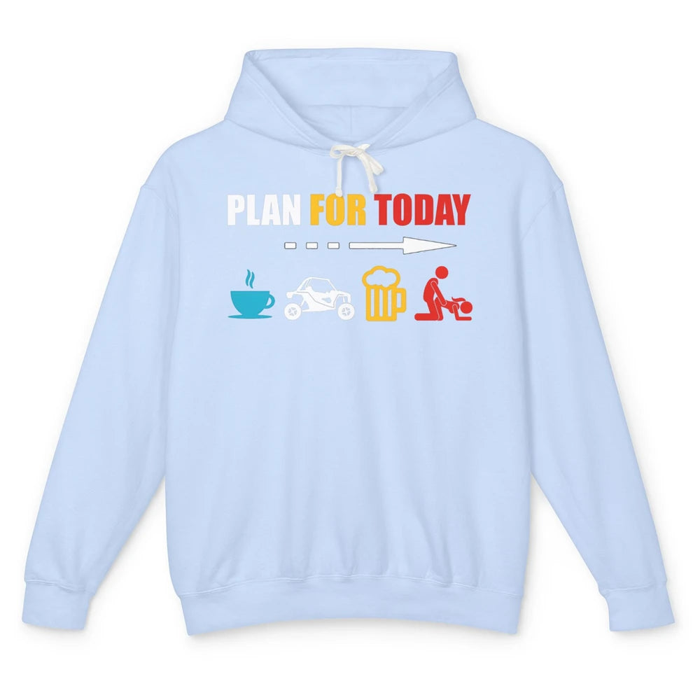 Funny Plan For Today Men UTV Riding Dirty SXS Rider Offroad Unisex Lightweight Hoodie