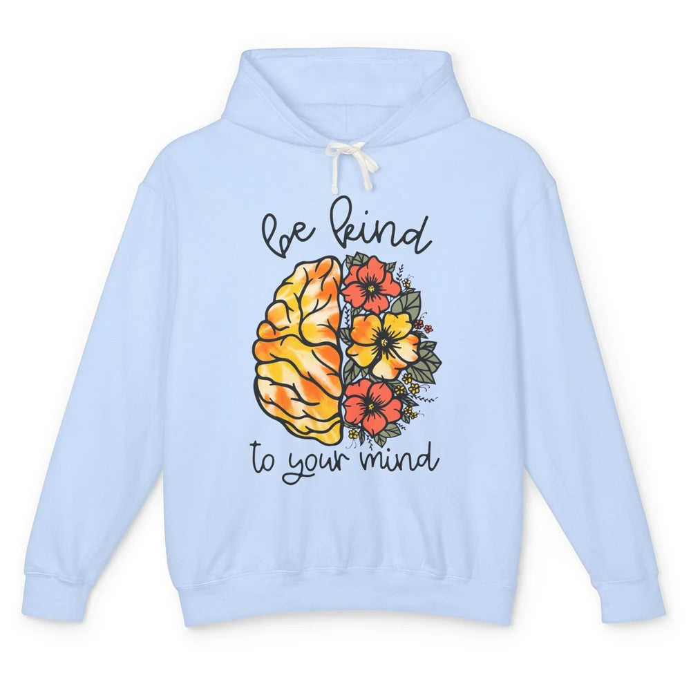 Be Kind To Your Mind Brain Flower Mental Health Matters Unisex Lightweight Hoodie