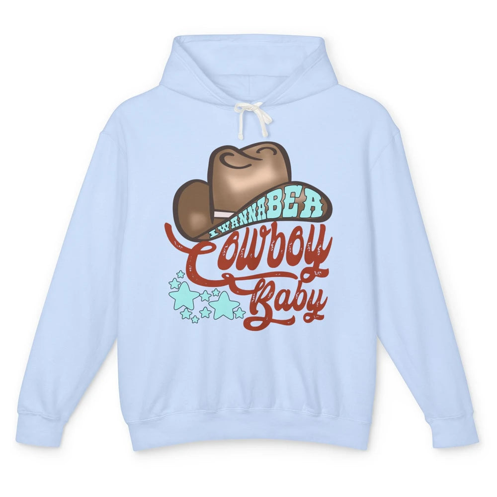 Retro Cowboy Hat I Wanna Be Cowboy Baby Western Country Unisex Lightweight Hoodie