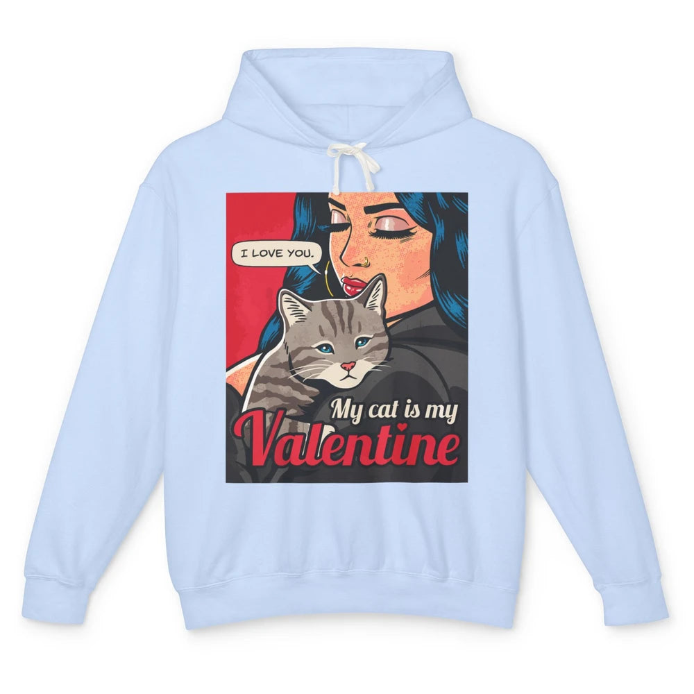 Happy Valentine Day Funny My Cat Is My Valentine Love Women Unisex Lightweight Hoodie