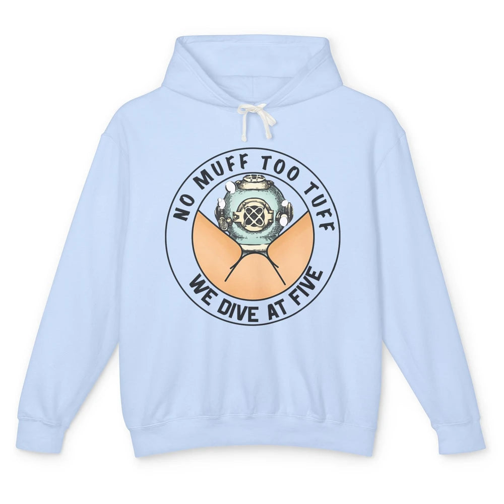 Funny No Muff Too Tuff We Dive At Five Scuba Diving Pun Meme Unisex Lightweight Hoodie