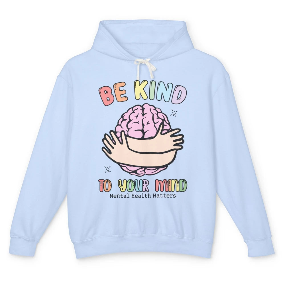 Be Kind To Your Mind Human Brain Mental Health Matters Unisex Lightweight Hoodie