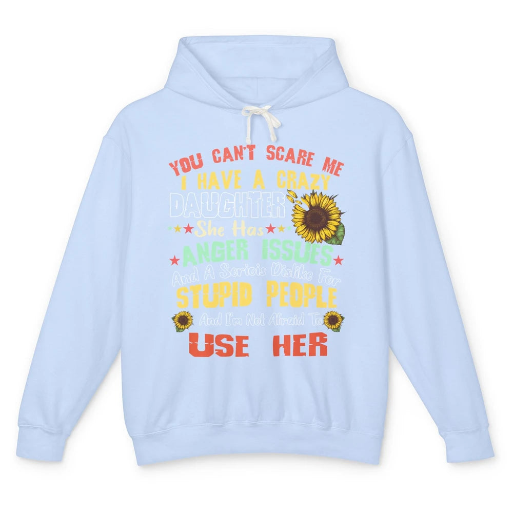 Funny Sunflower You Can't Scare Me I Have A Crazy Daughter Unisex Lightweight Hoodie