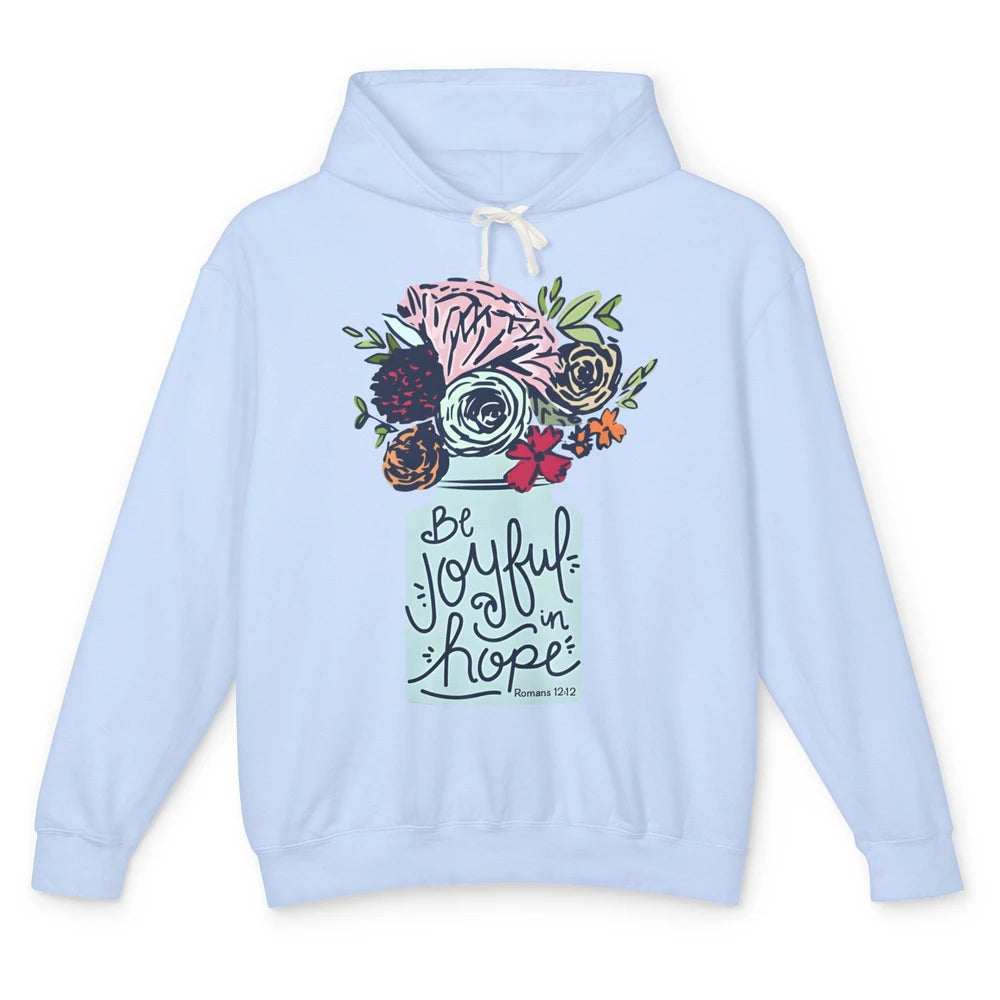 Floral Christian Be Joyful In Hope Bible Verse Motivational Unisex Lightweight Hoodie