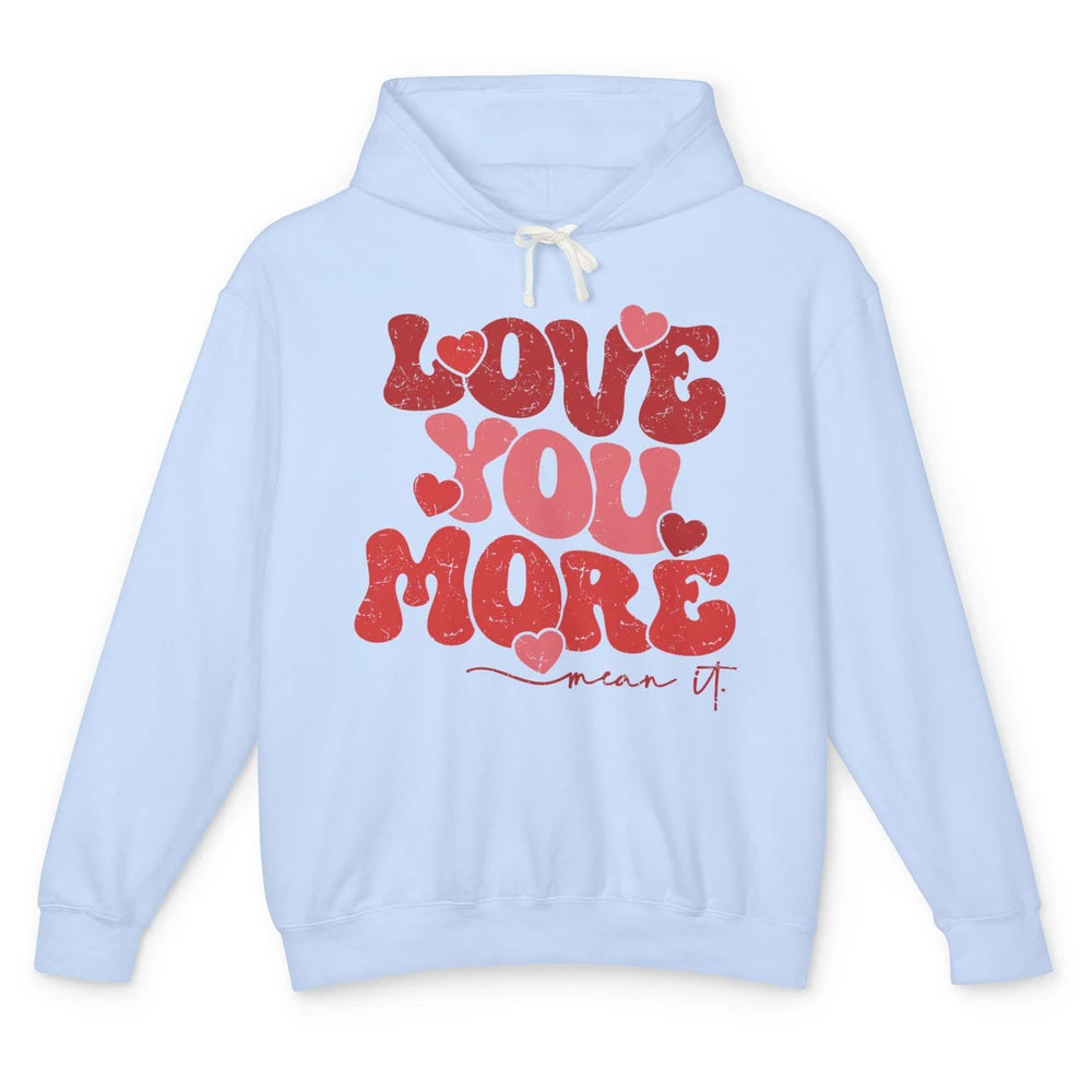 Groovy Love You More Mean It Inspirational Valentines Day Unisex Lightweight Hoodie