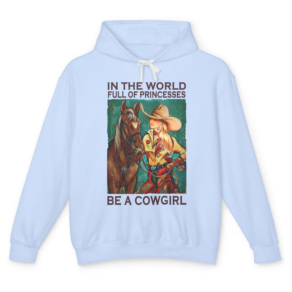 In A World Full Of Princesses Be A Cowgirl Western Country Unisex Lightweight Hoodie