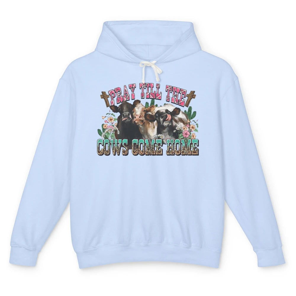 Retro Cow Herd Pray Till Cows Come Home Funny Western Cattle Unisex Lightweight Hoodie