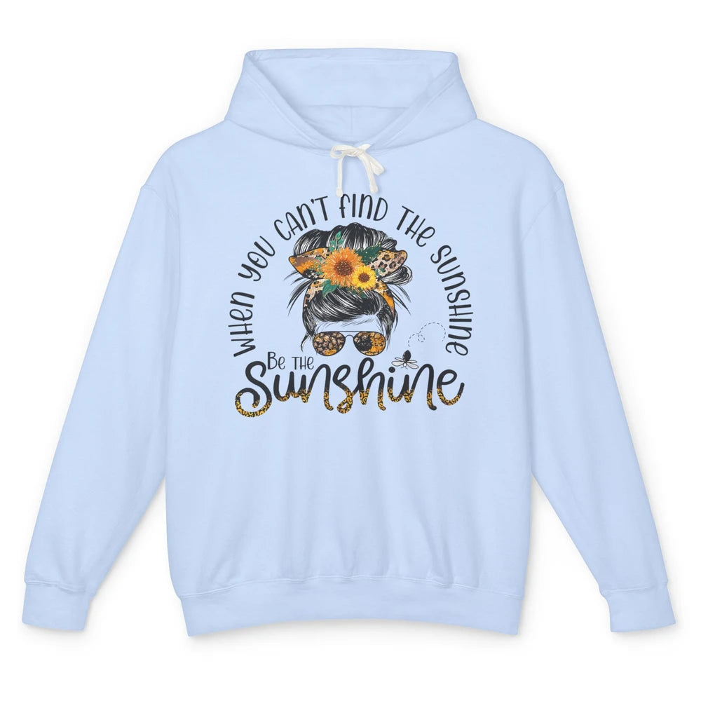 Be The Sunshine Sunflower Positive Mind Messy Hair Bun Woman Unisex Lightweight Hoodie