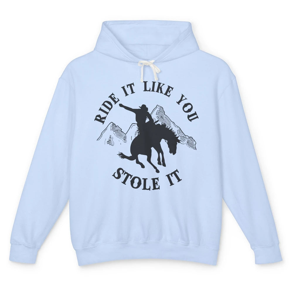 Vintage Cowboy Riding Horse Ride It Like You Stole Western Unisex Lightweight Hoodie