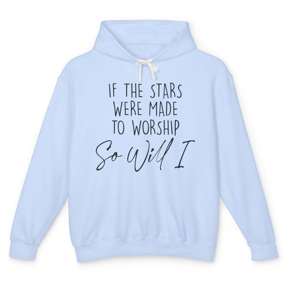 If Stars Were Made To Worship So Will I Christian Religious Unisex Lightweight Hoodie