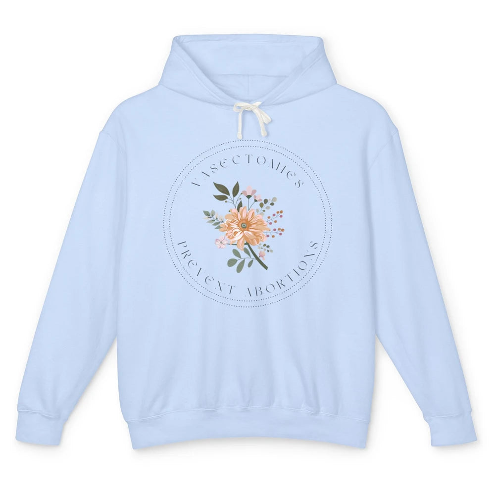 Floral Vasectomies Prevent Abortions Women Pro Choice Female Unisex Lightweight Hoodie