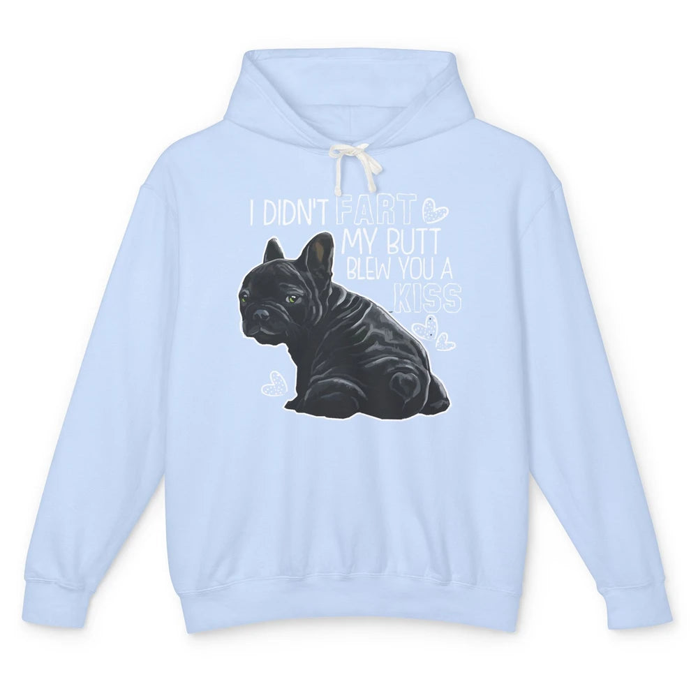 Funny French Bulldog Not Fart My Butt Blew You Kiss Sarcasm Unisex Lightweight Hoodie