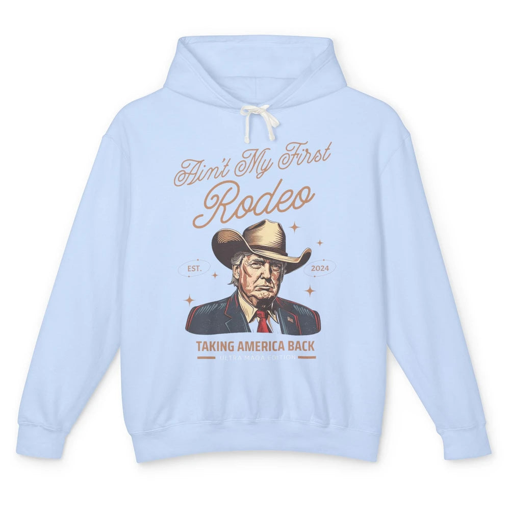 Ain't My First Rodeo Trump Cowboy Taking America Back Western Country Donald Trump Vintage Unisex Lightweight Hoodie