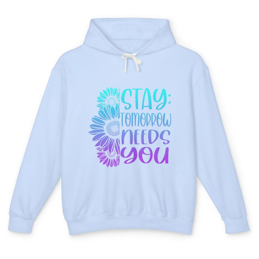 Stay Tomorrow Needs You Sunflower Suicide Prevention Month Unisex Lightweight Hoodie