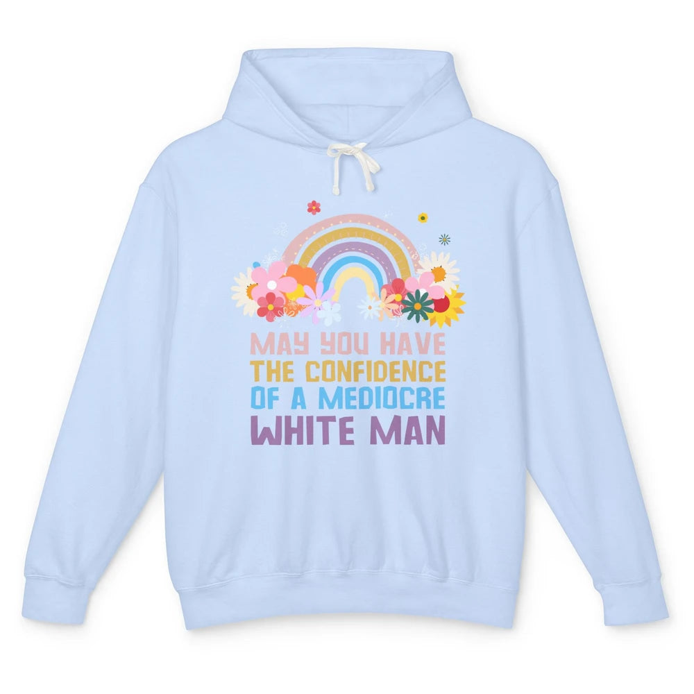 May You Have The Confidence Of A Mediocre White Man Feminist Unisex Lightweight Hoodie