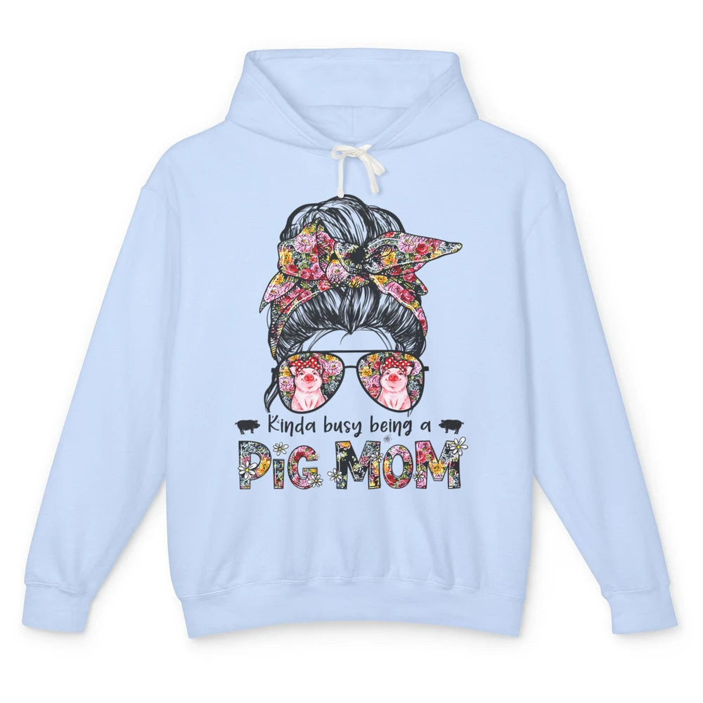 Cute Kinda Busy Being Pig Mom Life Messy Hair Bun Woman Mama Unisex Lightweight Hoodie